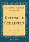 August Wilhelm von Schlegel - Kritische Schriften, Vol. 1 (Classic Reprint)