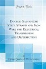 Indiana Steel And Wire Company - Double Galvanized Steel Strand and Iron Wire for Electrical Transmission and Distribution (Classic Reprint)