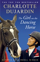 Charlotte Dujardin - The Girl on the Dancing Horse