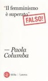 Paola Columba - «Il femminismo è superato» (Falso!)