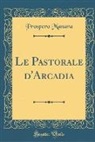 Prospero Manara - Le Pastorale d'Arcadia (Classic Reprint)