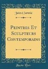Jules Claretie - Peintres Et Sculpteurs Contemporains (Classic Reprint)