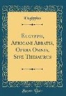 Eugippius Eugippius - Eugyppii, Africani Abbatis, Opera Omnia, Sive Thesaurus (Classic Reprint)