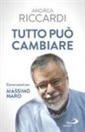 Massimo Naro, Andrea Riccardi - Tutto può cambiare. Conversazioni con Massimo Naro
