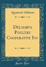 Raymond Williams - Delmarva Poultry Cooperative Inc (Classic Reprint)
