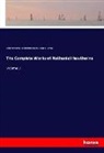 Julia Hawthorne, Julian Hawthorne, Nathanie Hawthorne, Nathaniel Hawthorne, Ge Lathrop, George Parsons Lathrop - The Complete Works of Nathaniel Hawthorne
