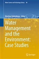 Martin Zelenakova, Martina Zelenakova - Water Management and the Environment: Case Studies