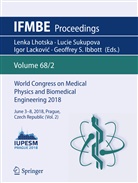 Geoffrey S. Ibbott, Igor Lackovi¿, Igor Lackovic, Igor Lacković, Igor Lackovic et al, Lenka Lhotska... - World Congress on Medical Physics and Biomedical Engineering 2018