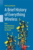 Petri Launiainen - A Brief History of Everything Wireless