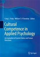 Craig Frisby, Craig L. Frisby, Crai L Frisby, Craig L Frisby, William T. O' Donohue, William T. O'Donohue... - Cultural Competence in Applied Psychology
