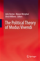 John Horton, Mano Westphal, Manon Westphal, Ulrich Willems - The Political Theory of Modus Vivendi