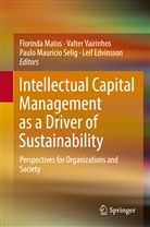 Leif Edvinsson, Florinda Matos, Paulo Maurício Selig et al, Paulo Maurício Selig, Valte Vairinhos, Valter Vairinhos - Intellectual Capital Management as a Driver of Sustainability