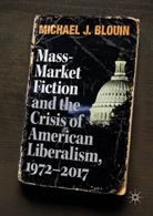 Michael J Blouin, Michael J. Blouin - Mass-Market Fiction and the Crisis of American Liberalism, 1972-2017