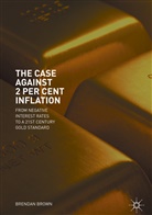 Brendan Brown - The Case Against 2 Per Cent Inflation