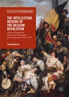 Stefaan Marteel - The Intellectual Origins of the Belgian Revolution