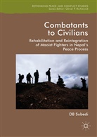 D B Subedi, D. B. Subedi, D.B. Subedi - Combatants to Civilians