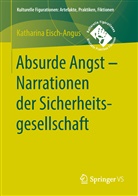 Katharina Eisch-Angus - Absurde Angst - Narrationen der Sicherheitsgesellschaft