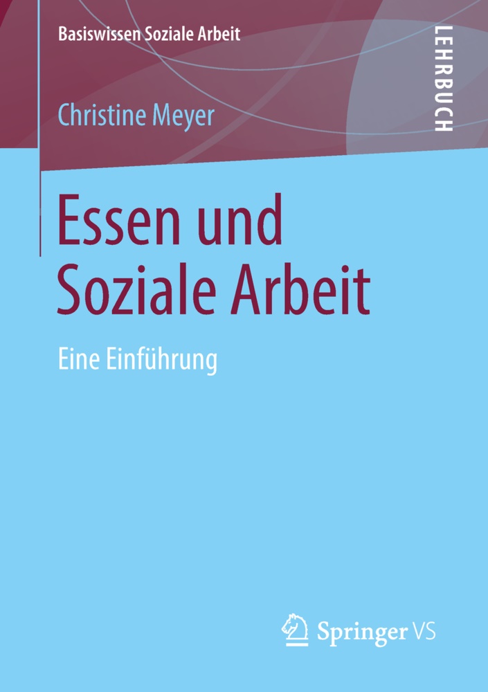 Christine Meyer - Essen und Soziale Arbeit - Eine Einführung