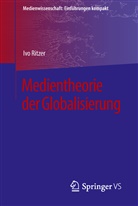Ivo Ritzer - Medientheorie der Globalisierung