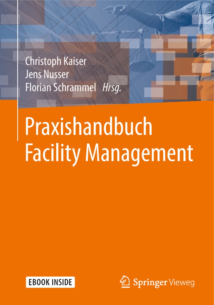Christoph Kaiser, Jen Nusser, Jens Nusser, Florian Schrammel - Praxishandbuch Facility Management