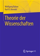 Wolfgan Balzer, Wolfgang Balzer, Karl R Brendel, Karl R. Brendel, Karl-Rudolf Brendel - Theorie der Wissenschaften