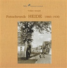 Volker Arnold, für Dithmarscher Landeskunde, für Dithmarscher Landeskunde, Wolfgang W. Schulz, Verein für Dithmarscher Landeskunde, Verein für Dithmarscher Landeskunde e.V.... - Fotochronik  Heide 1860 bis 1930