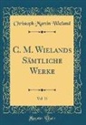 Christoph Martin Wieland - C. M. Wielands Sämtliche Werke, Vol. 35 (Classic Reprint)