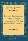 Lucian Of Samosata - Luciani Samosatensis Libellus Qui Inscribitur Peri Tys Peregrinou Teleutes (Classic Reprint)