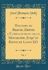 Paul Francois Velly, Paul François Velly - Histoire de France, Depuis l'Établissement de la Monarchie, Jusqu'au Regne de Louis XIV, Vol. 5 (Classic Reprint)