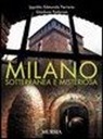 Ippolito Edmondo Ferrario, Gianluca Padovan - Milano sotterranea e misteriosa