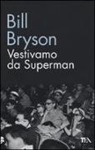 Bill Bryson - Vestivamo da Superman
