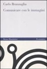 Carlo Branzaglia - Comunicare con le immagini