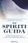 Gianni Passarella - Spiriti Guida. Descritti sin dalle Sacre Scritture. Potenti nell'energia. A servizio del tuo successo