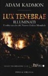 Adam Kadmon - Lux tenebrae. Illuminati. Il volto occulto del nuovo ordine mondiale