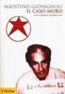 Agostino Giovagnoli - Il caso Moro. Una tragedia repubblicana