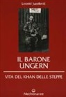 Leonid Juzefovich - Il barone Ungern. Vita del Khan delle steppe