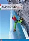 Mario Sertori - Alpine Ice. Le più belle cascate di ghiaccio delle Alpi