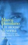 Marco Damilano - Un atomo di verità. Aldo Moro e la fine della politica in Italia