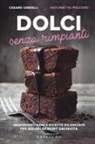 Cesare Gridelli, Antonietta Polcaro - Dolci senza rimpianti. Ingredienti sani e ricette bilanciate per golosi dessert salvavita