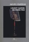 Sandro Ricaldone - L'avant-garde se rend pas. Lettrismo, Bauhaus immaginista, Internazionale situazionista, Fluxus
