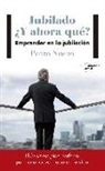 Pedro Nueno - Jubilado, ¿y ahora qué? : emprender en la jubilación