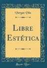 Vargas Vila - Libre Estética (Classic Reprint)
