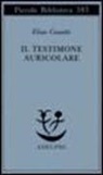 Elias Canetti - Il testimone auricolare. Cinquanta caratteri