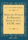 Société Internationale de Musique - Mercure Musical Et Bulletin Français de la S. I. M., 1907 (Classic Reprint)