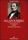 Claude Varèze - Allan Kardec. Il fondatore della filosofia spiritista