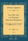 Francois Rabelais, François Rabelais - Les OEuvres de Maistre François Rabelais, Vol. 6