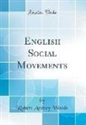 Robert Archey Woods - English Social Movements (Classic Reprint)