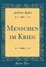 Andreas Latzko - Menschen im Krieg (Classic Reprint)