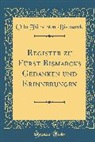 Otto Furst Von Bismarck, Otto Fürst von Bismarck - Register zu Fürst Bismarcks Gedanken und Erinnerungen (Classic Reprint)