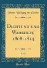 Johann Wolfgang von Goethe - Dichtung und Wahrheit, 1808-1814, Vol. 6 (Classic Reprint)